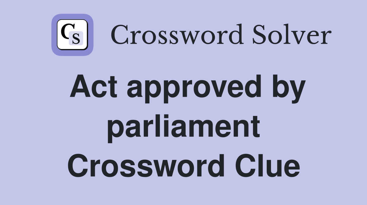 Act approved by parliament Crossword Clue