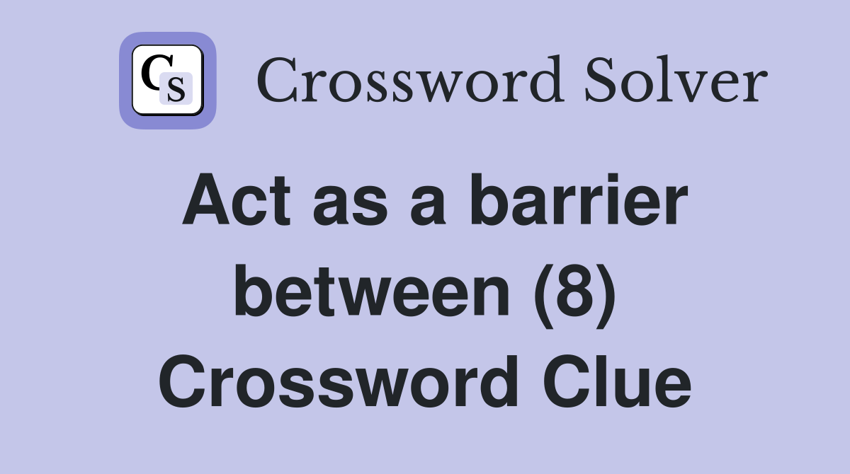 Act as a barrier between (8) Crossword Clue