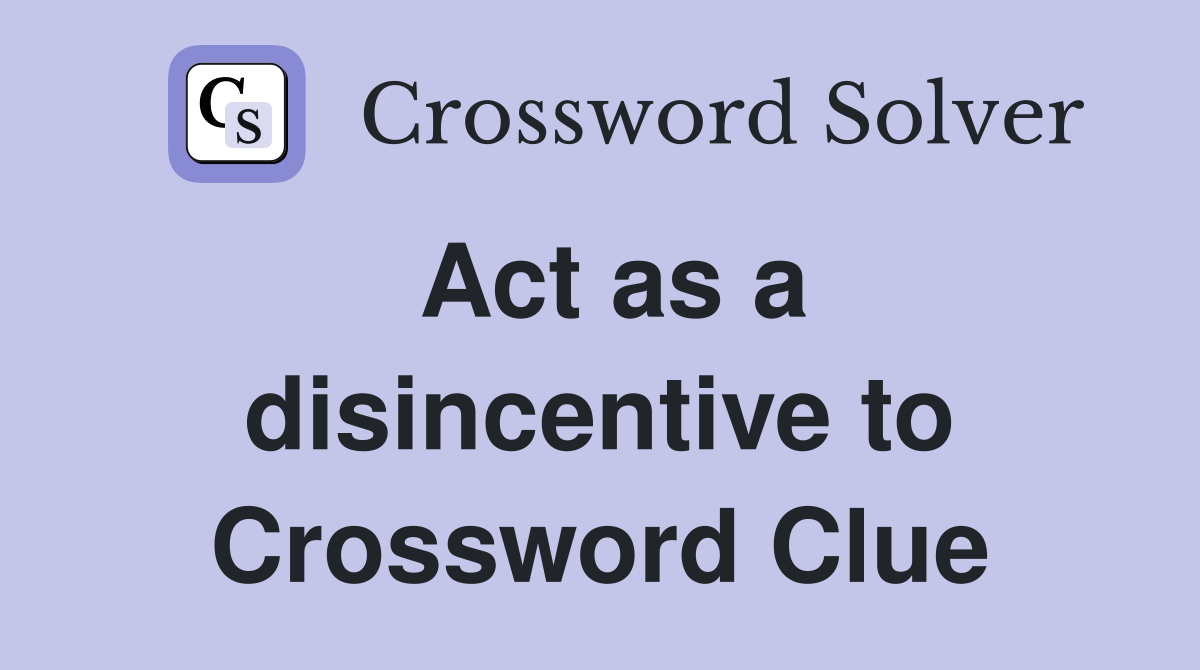 Act as a disincentive to Crossword Clue
