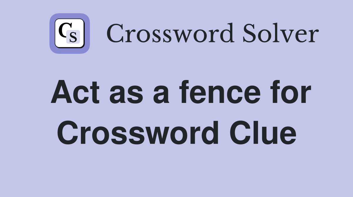 Act as a fence for Crossword Clue