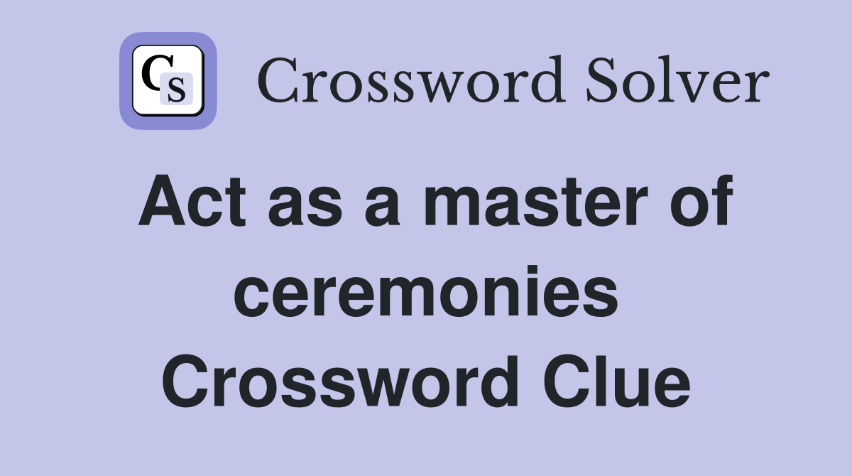 Act as a master of ceremonies Crossword Clue