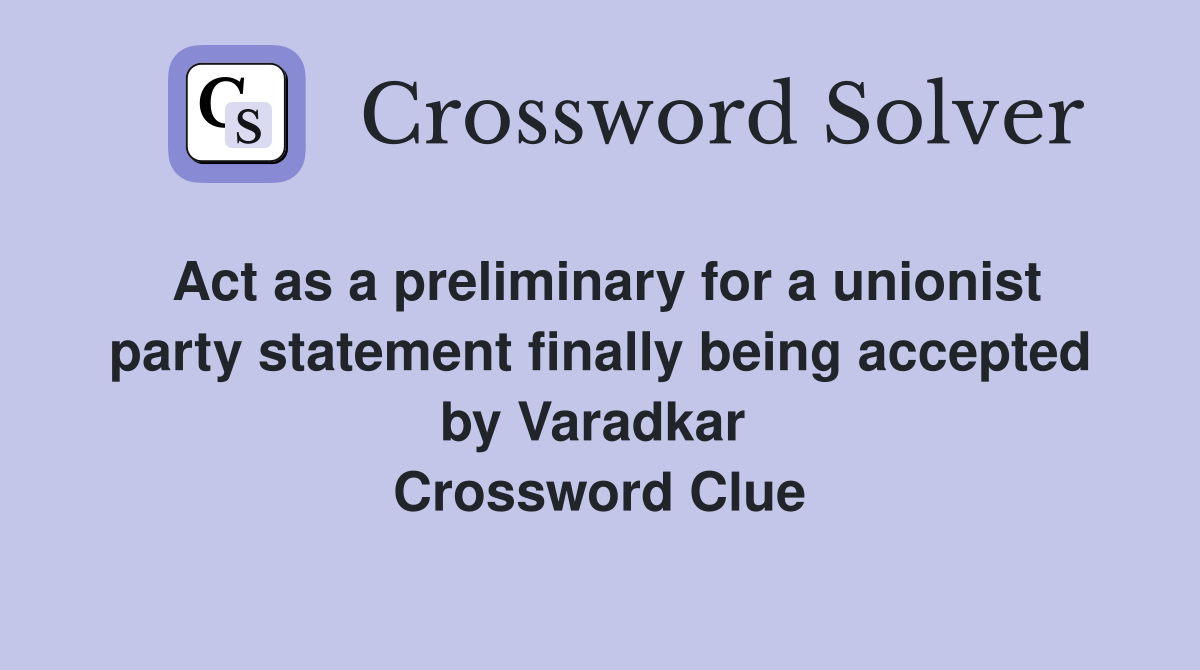 Act as a preliminary for a unionist party statement finally being accepted by Varadkar  Crossword Clue