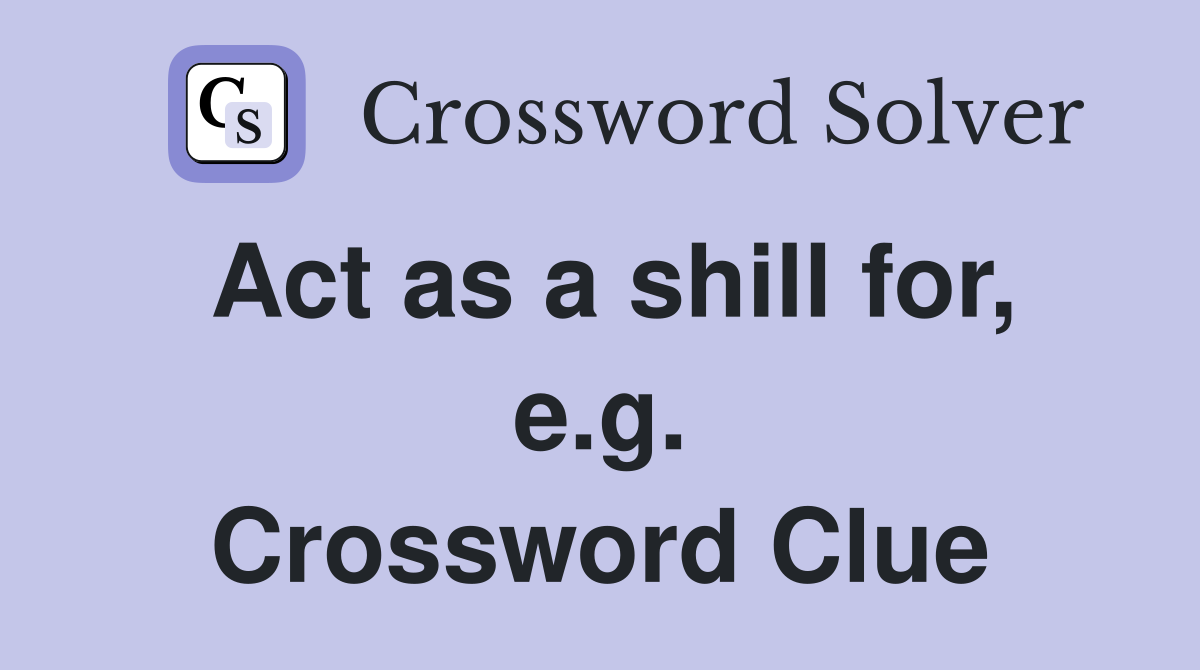 Act as a shill for, e.g. Crossword Clue