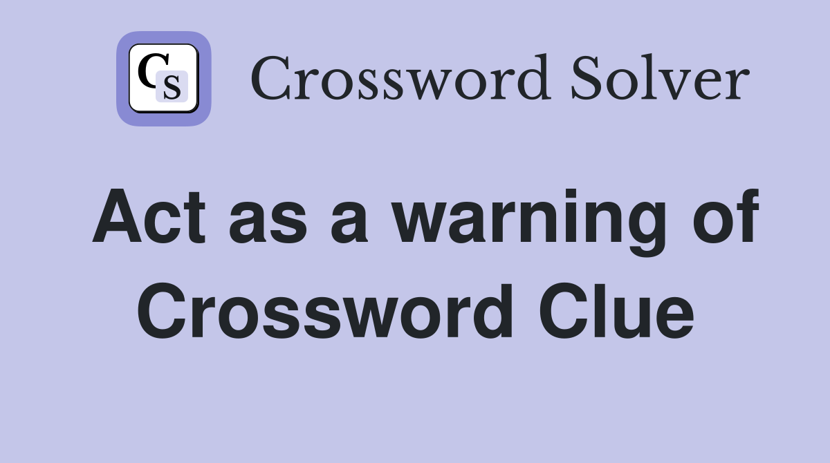 Act as a warning of Crossword Clue