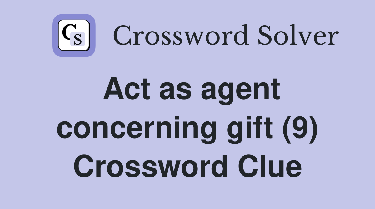 Act as agent concerning gift (9) Crossword Clue