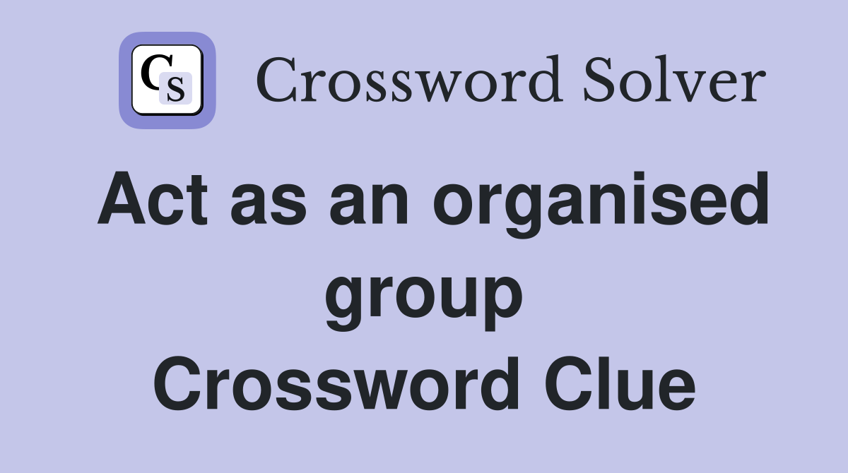 Act as an organised group Crossword Clue
