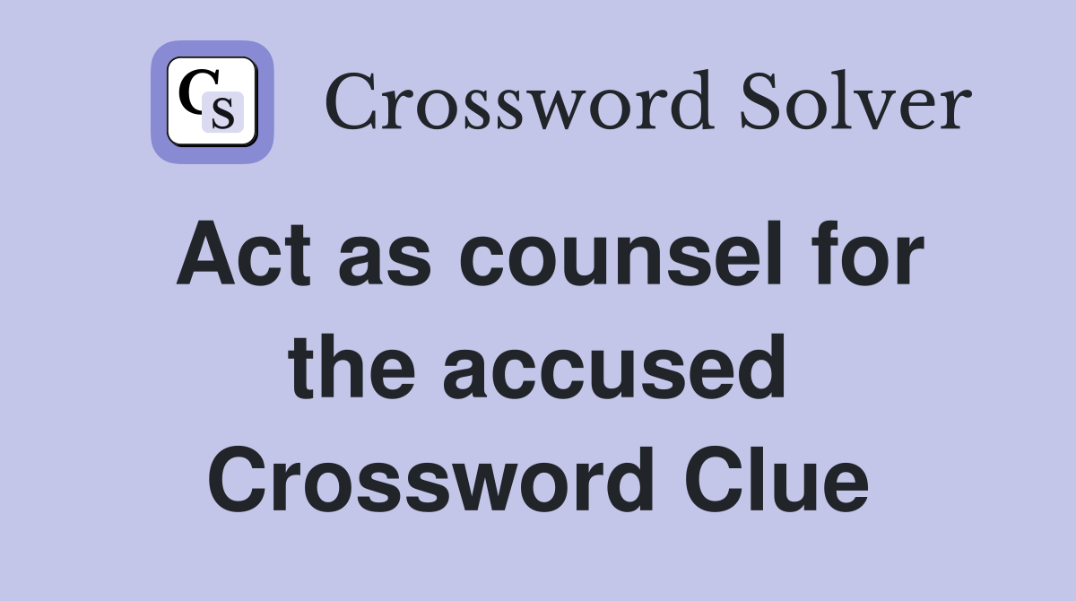 Act as counsel for the accused Crossword Clue