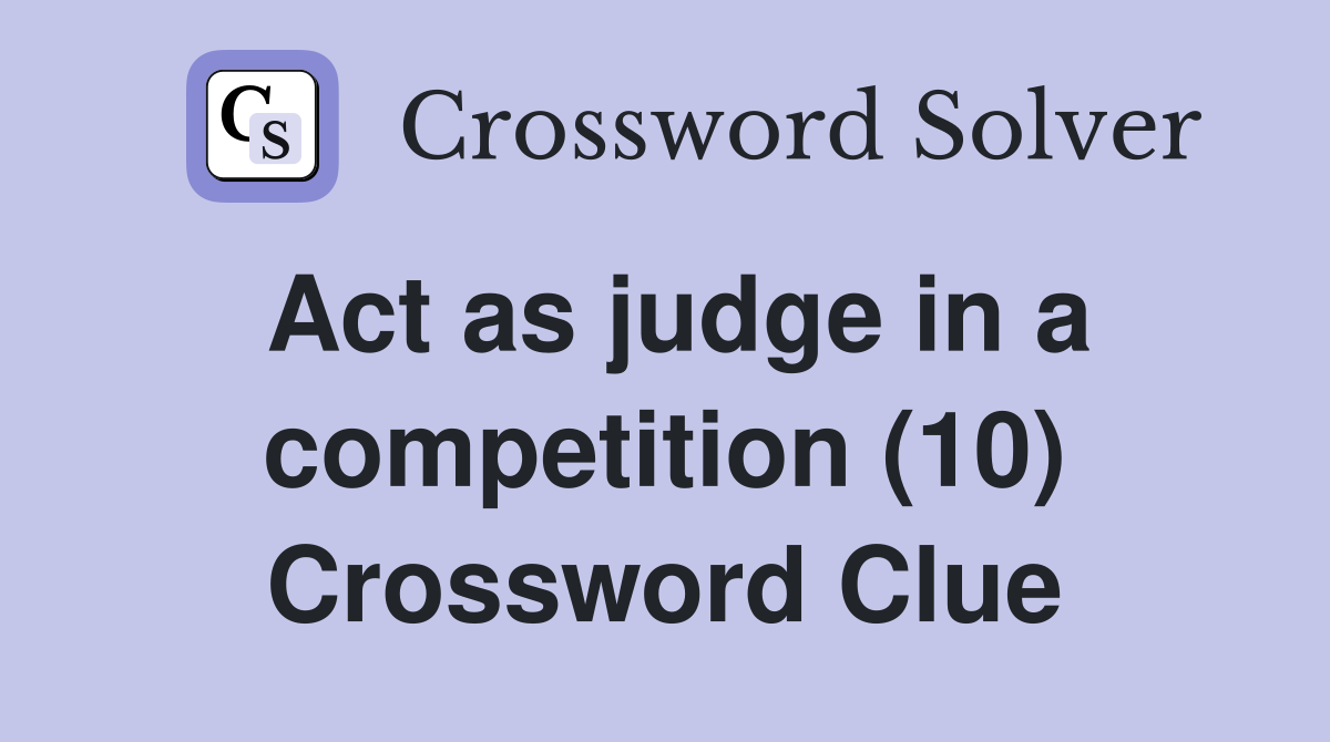 Act as judge in a competition (10) Crossword Clue