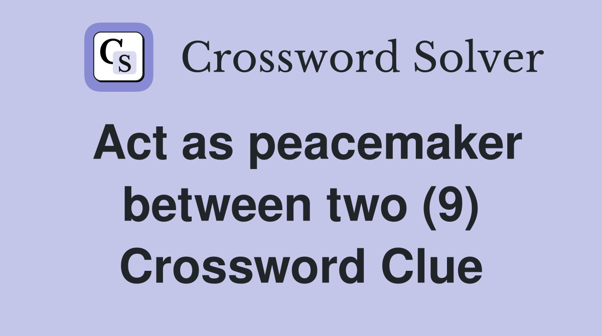 Act as peacemaker between two (9) Crossword Clue