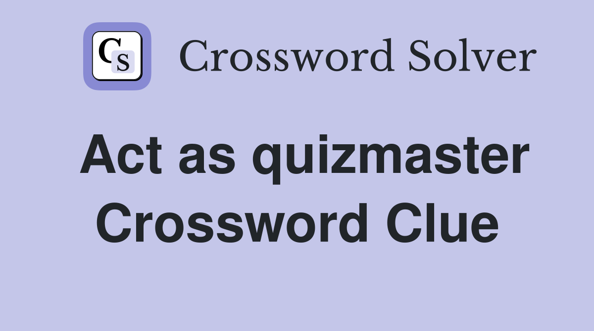 Act as quizmaster Crossword Clue