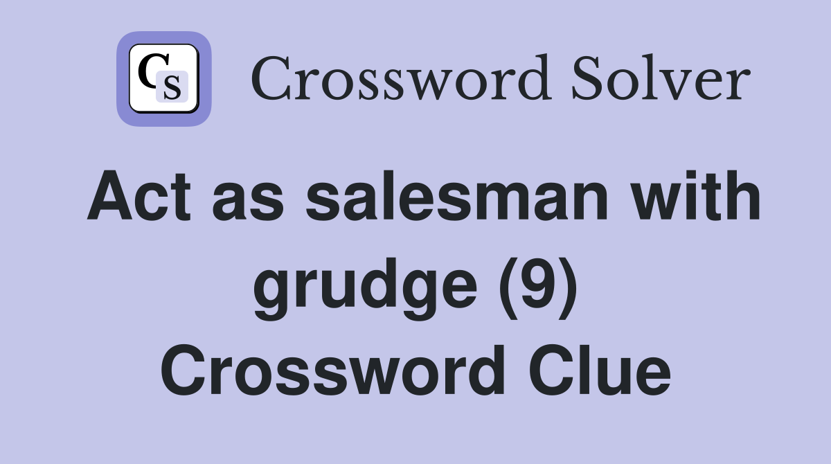 Act as salesman with grudge (9) Crossword Clue