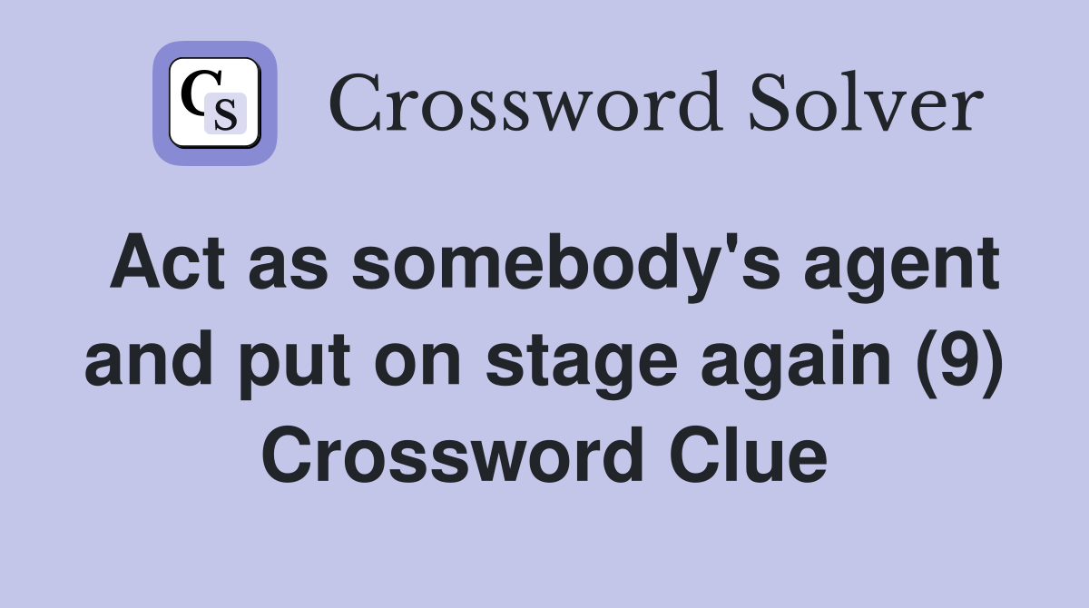 Act as somebody's agent and put on stage again (9) Crossword Clue