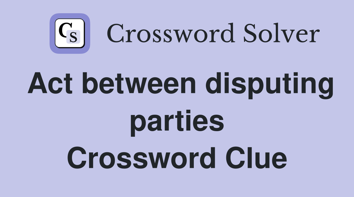 Act between disputing parties Crossword Clue