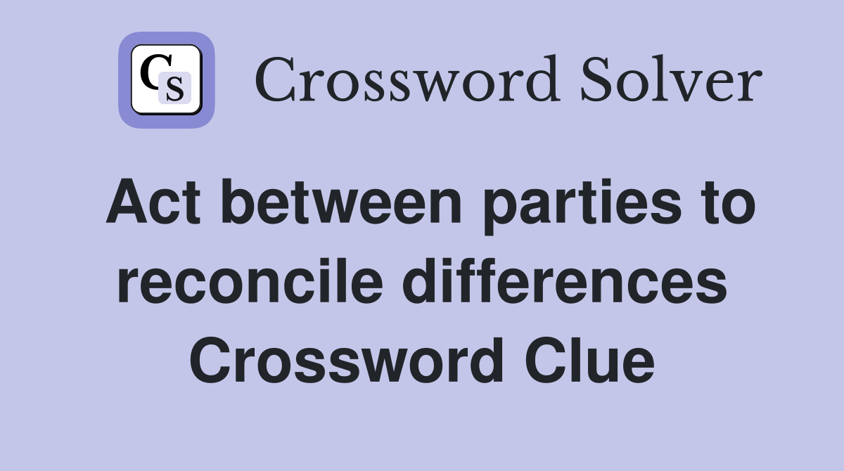 Act between parties to reconcile differences Crossword Clue