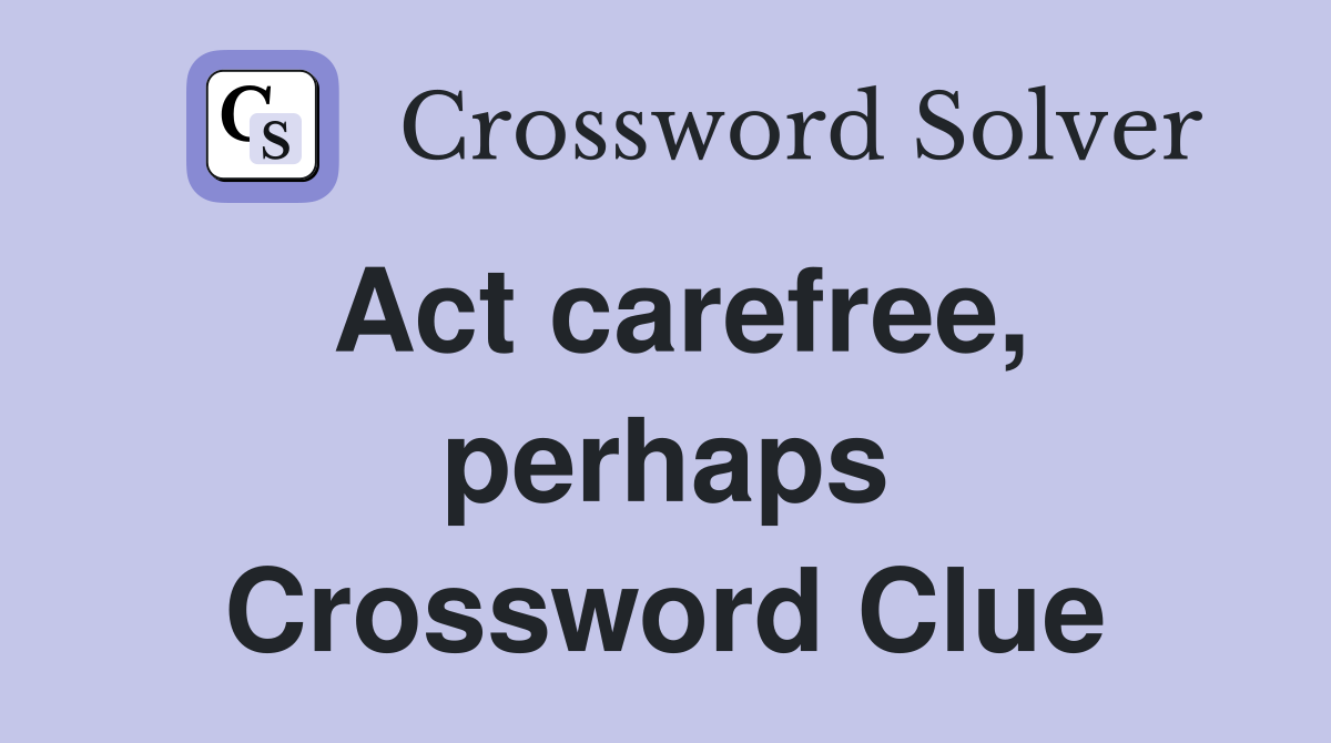 Act carefree, perhaps Crossword Clue