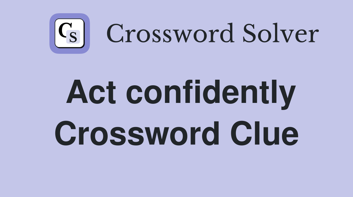Act confidently Crossword Clue