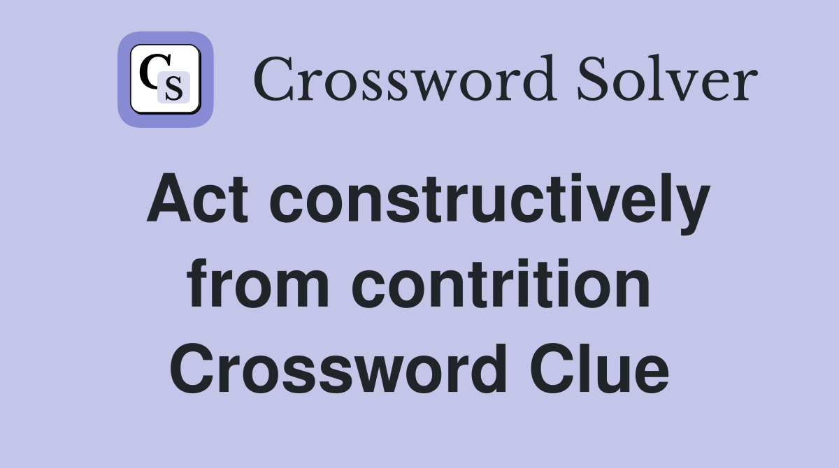 Act constructively from contrition Crossword Clue