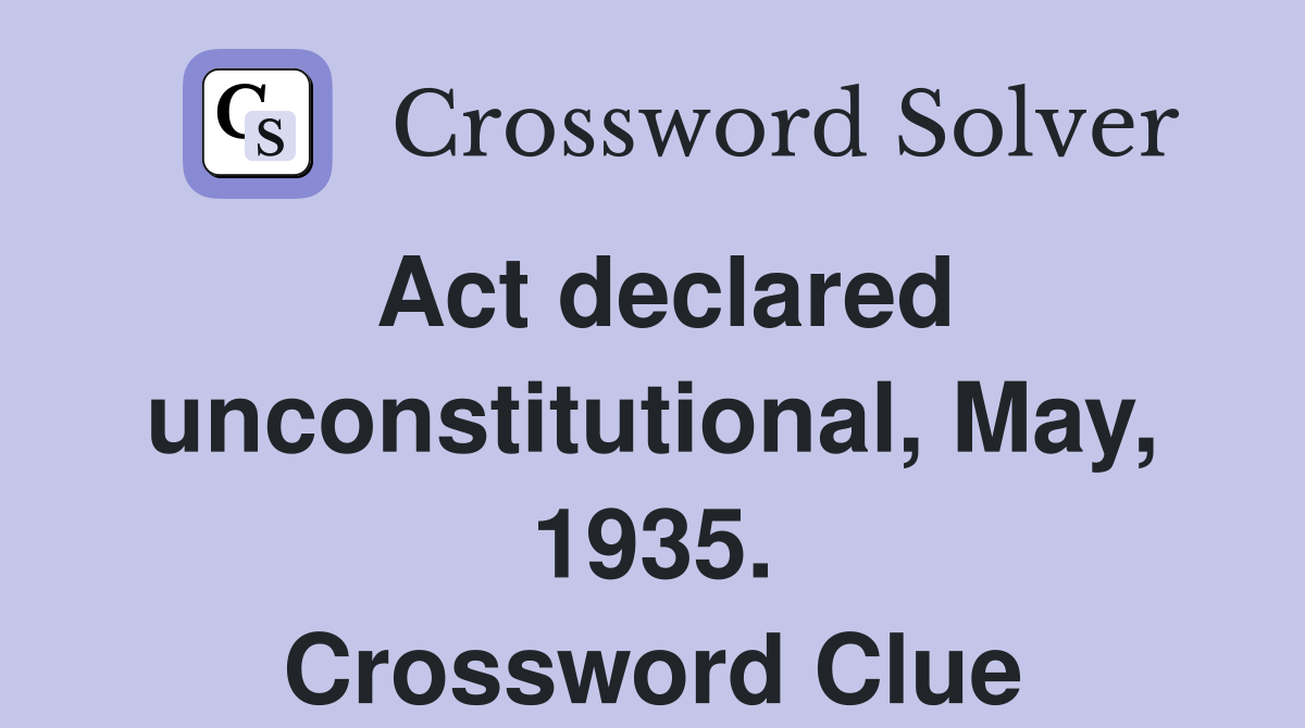 Act declared unconstitutional, May, 1935. Crossword Clue