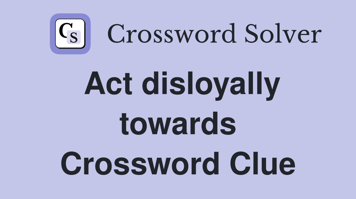 Act disloyally towards Crossword Clue