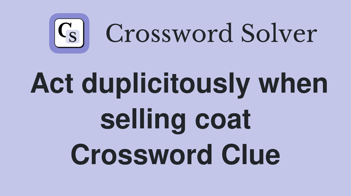 Act duplicitously when selling coat Crossword Clue