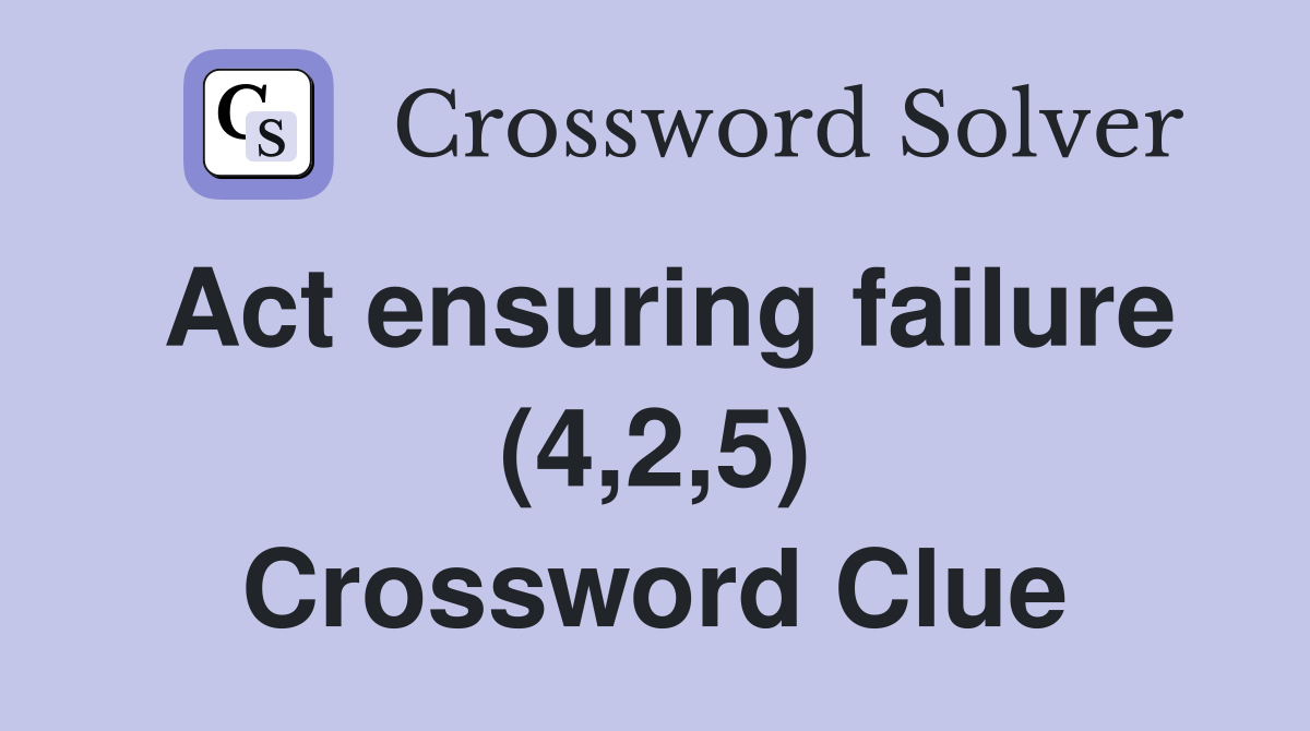 Act ensuring failure (4,2,5) Crossword Clue