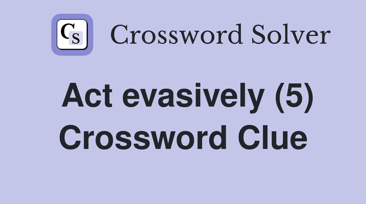 Act evasively (5) Crossword Clue