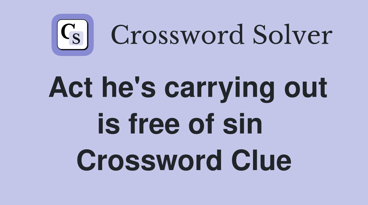 Act he's carrying out is free of sin  Crossword Clue