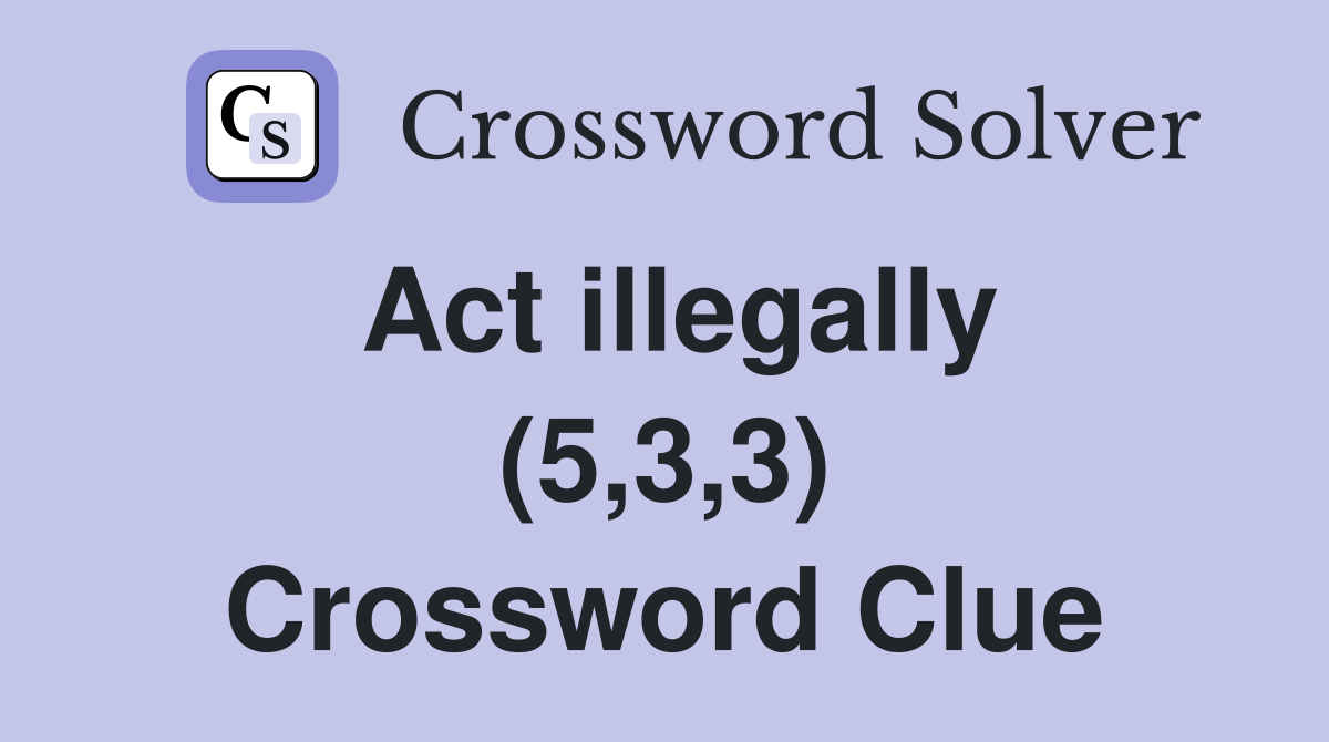 Act illegally (5,3,3) Crossword Clue
