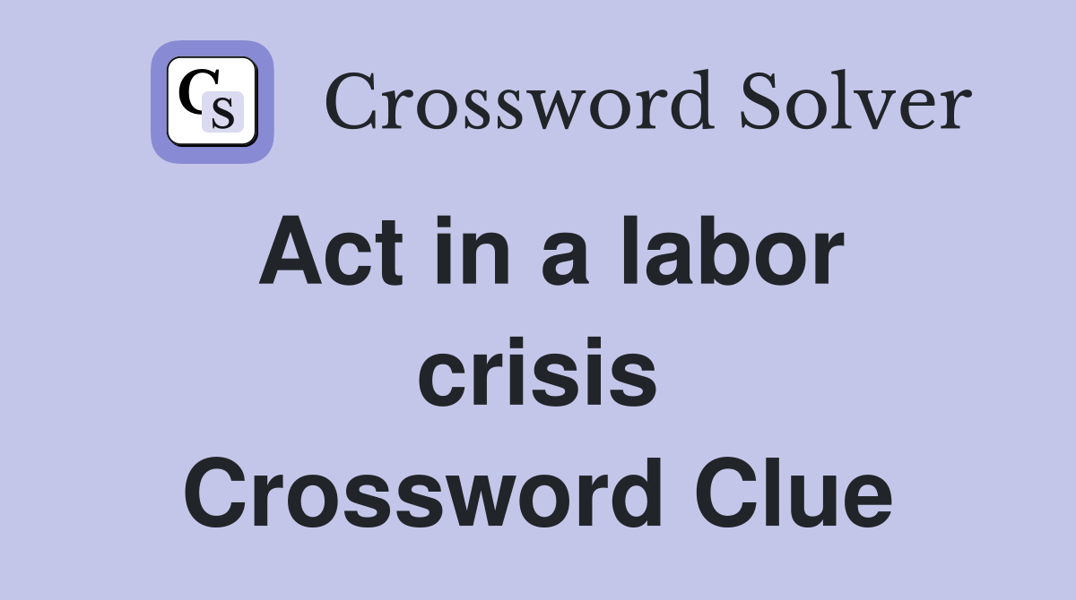 Act in a labor crisis Crossword Clue