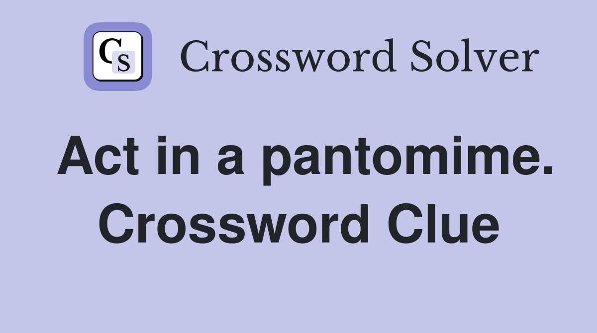 Act in a pantomime. Crossword Clue