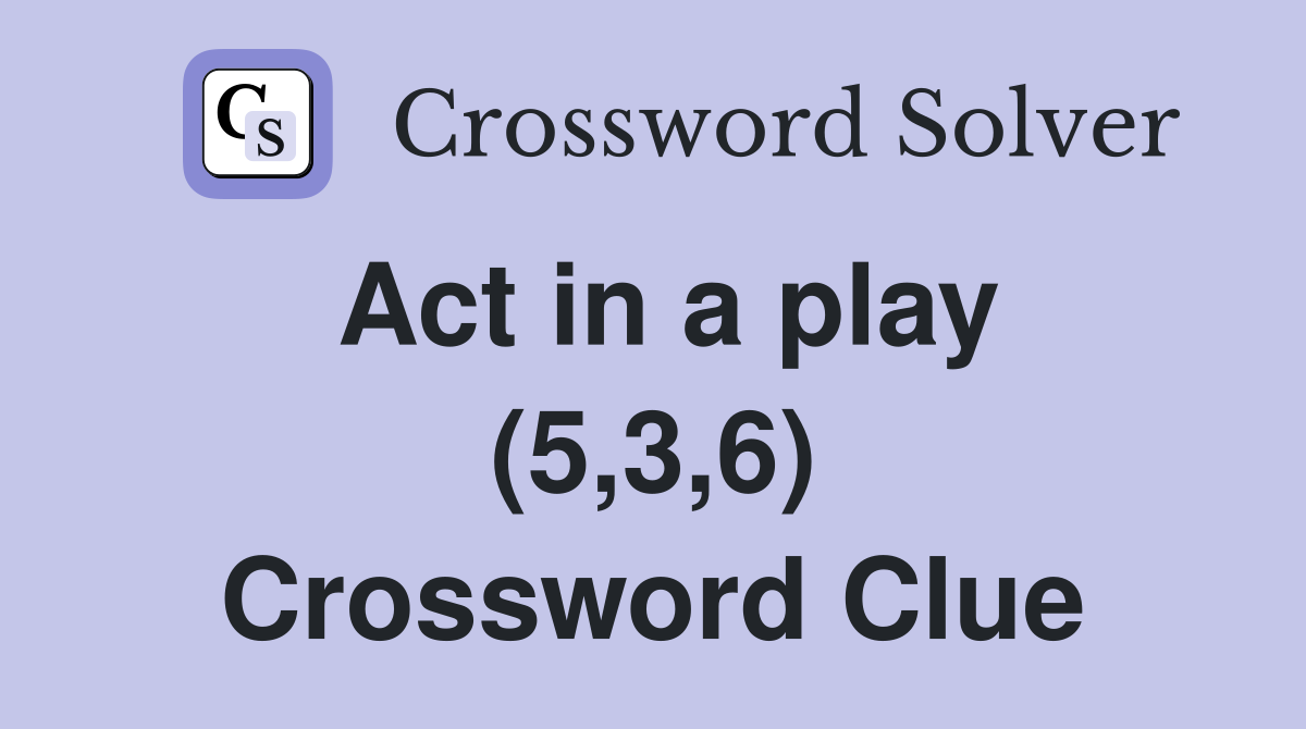 Act in a play (5,3,6) Crossword Clue