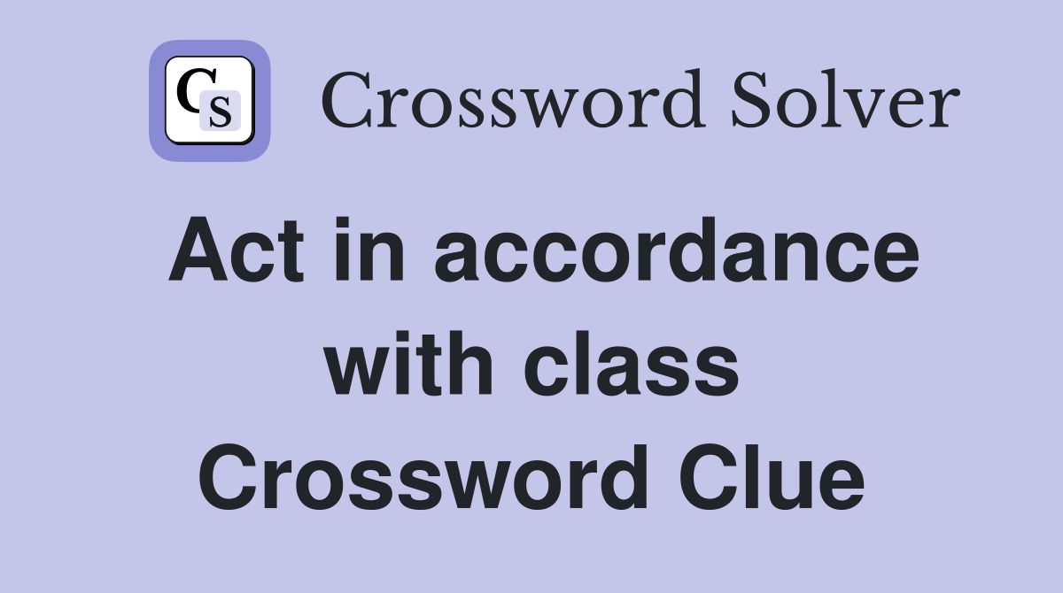 Act in accordance with class Crossword Clue