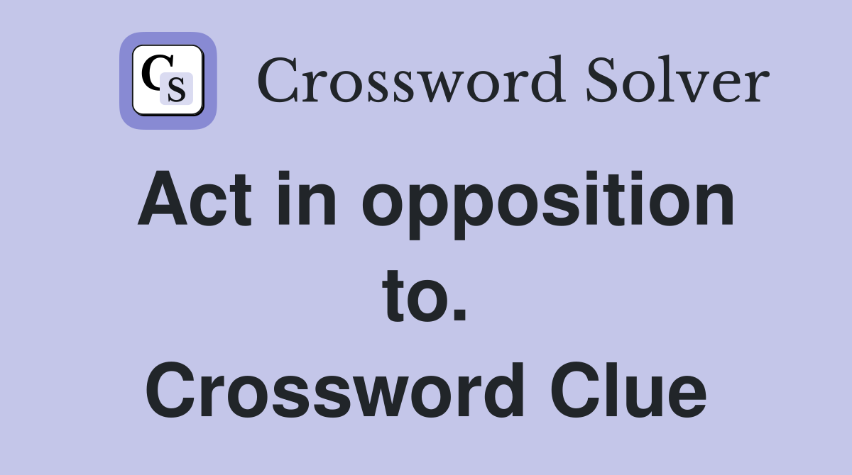 Act in opposition to. Crossword Clue