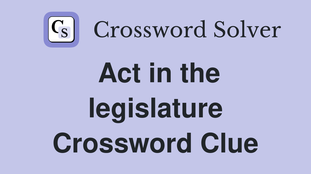Act in the legislature Crossword Clue