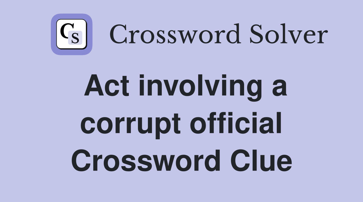 Act involving a corrupt official Crossword Clue