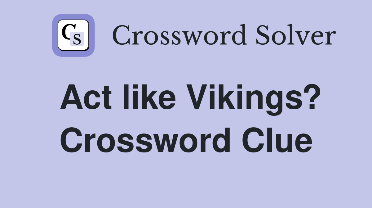 Act like Vikings? Crossword Clue