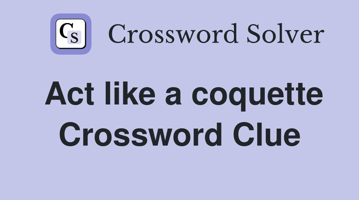 Act like a coquette Crossword Clue