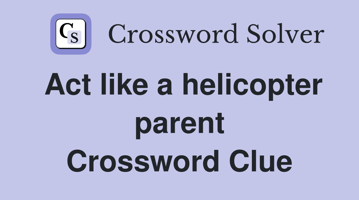 Act like a helicopter parent Crossword Clue