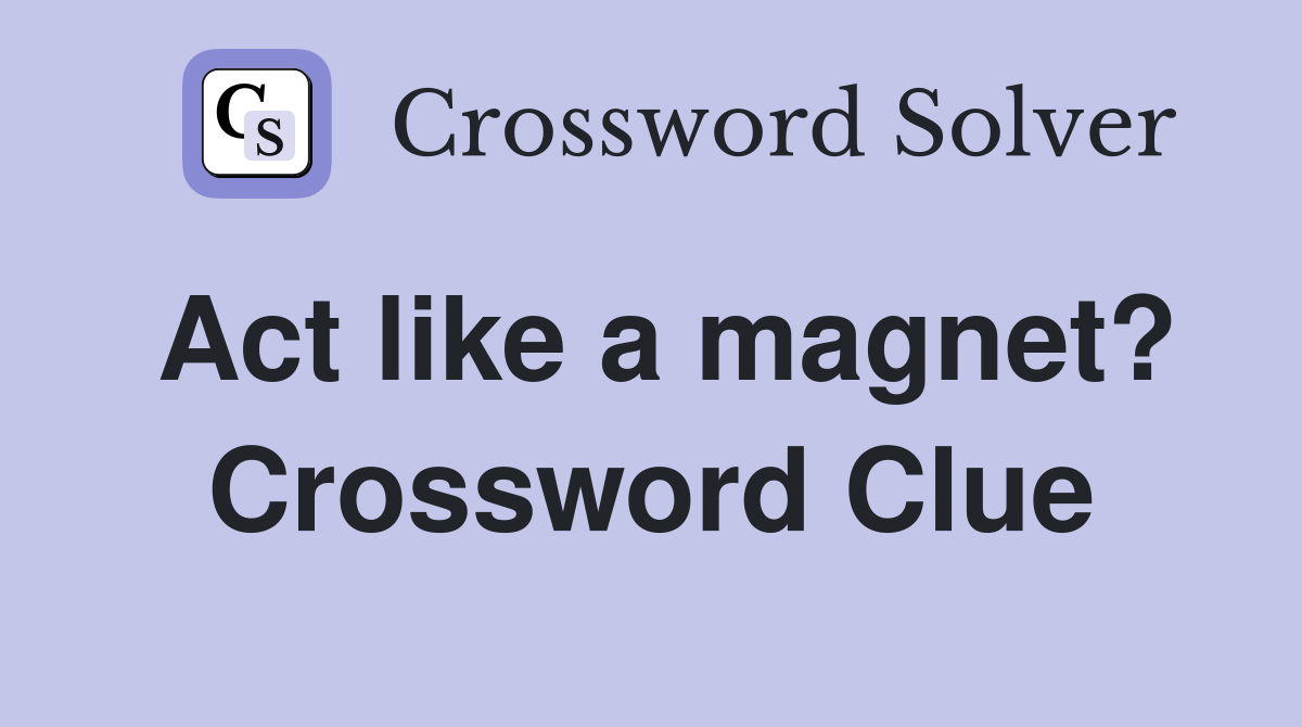 Act like a magnet? Crossword Clue