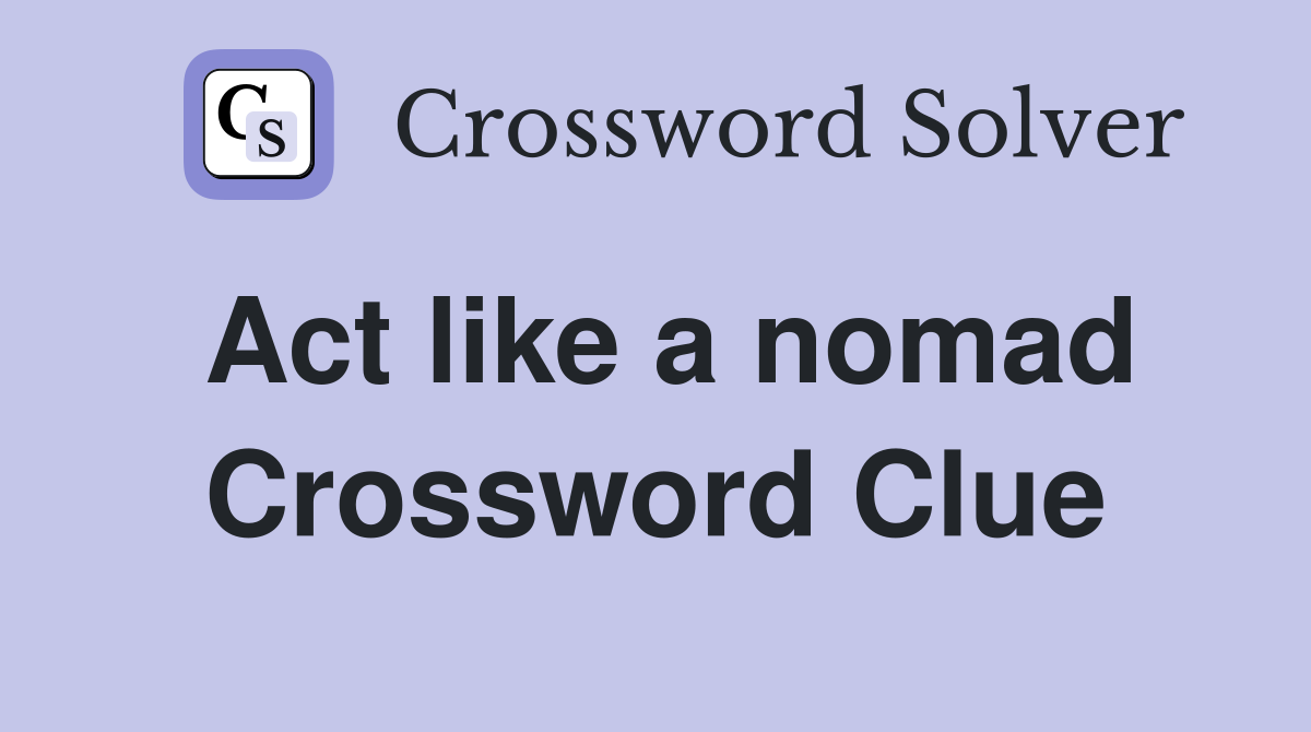 Act like a nomad Crossword Clue