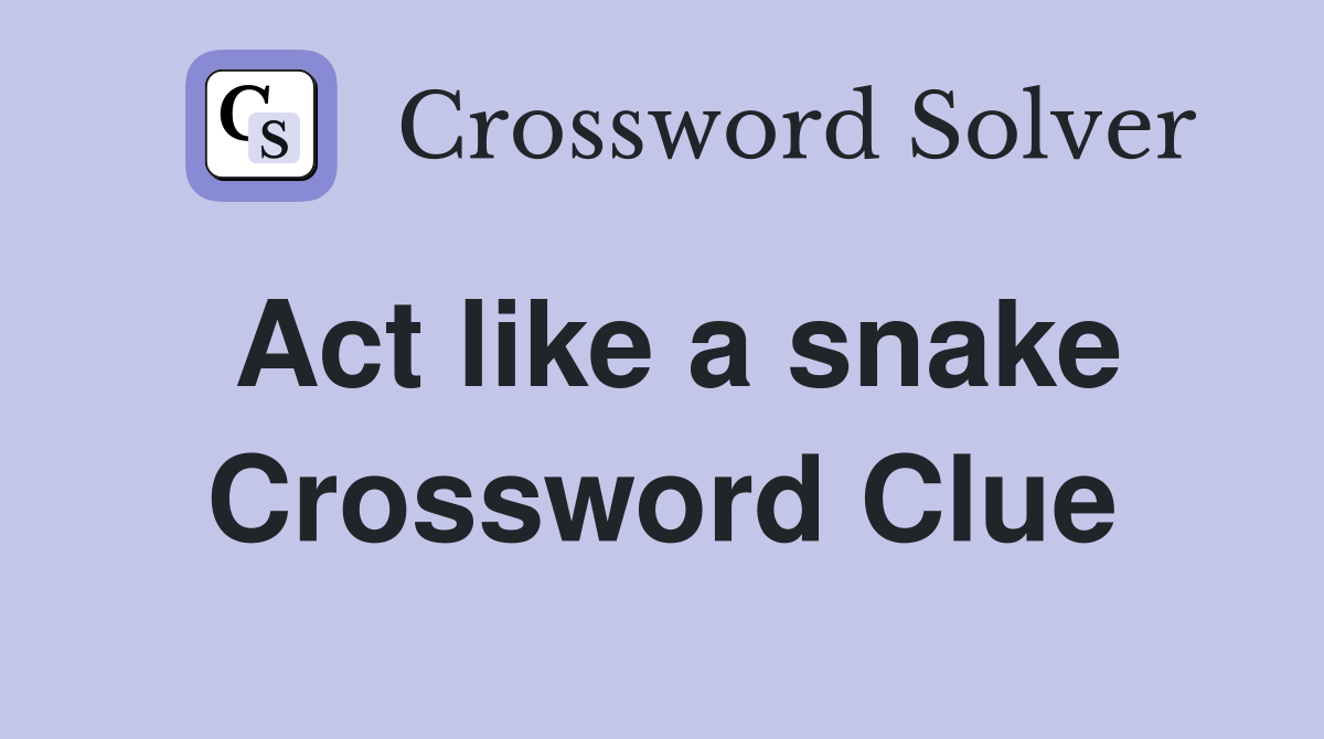 Act like a snake Crossword Clue