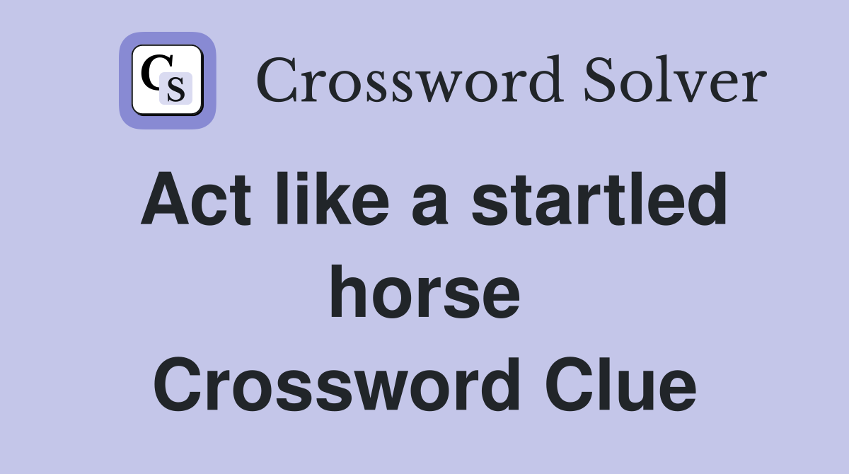 Act like a startled horse Crossword Clue