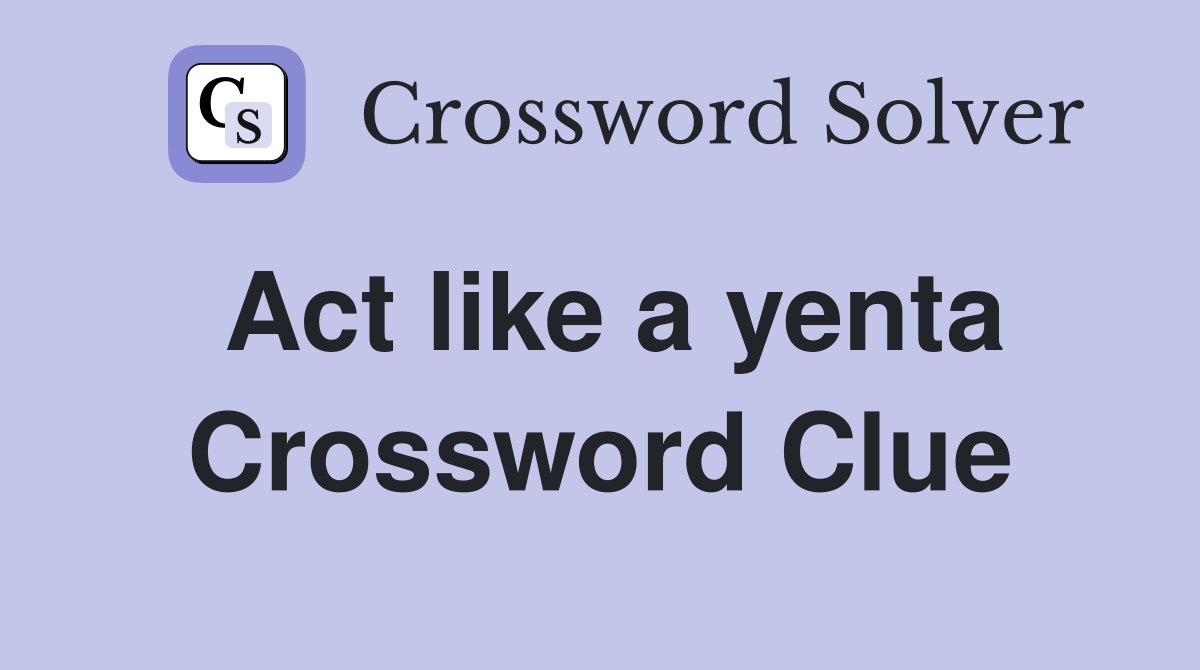 Act like a yenta Crossword Clue
