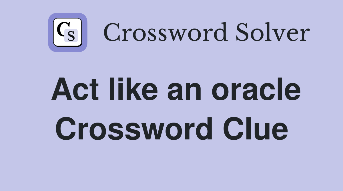 Act like an oracle Crossword Clue