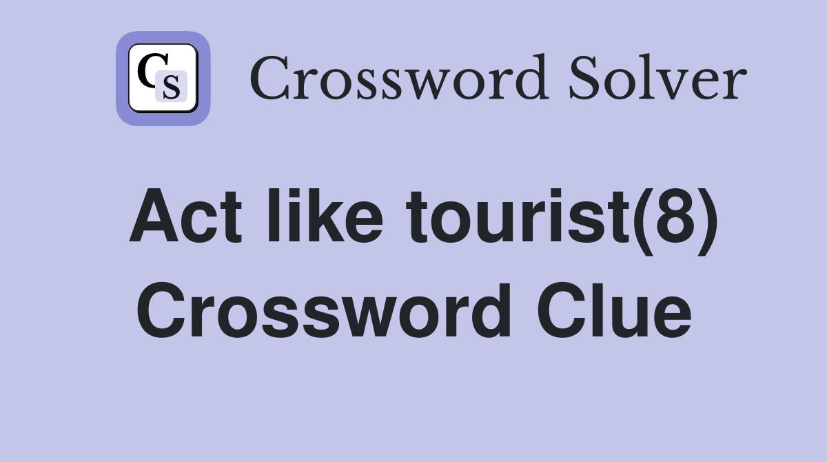 Act like tourist(8) Crossword Clue