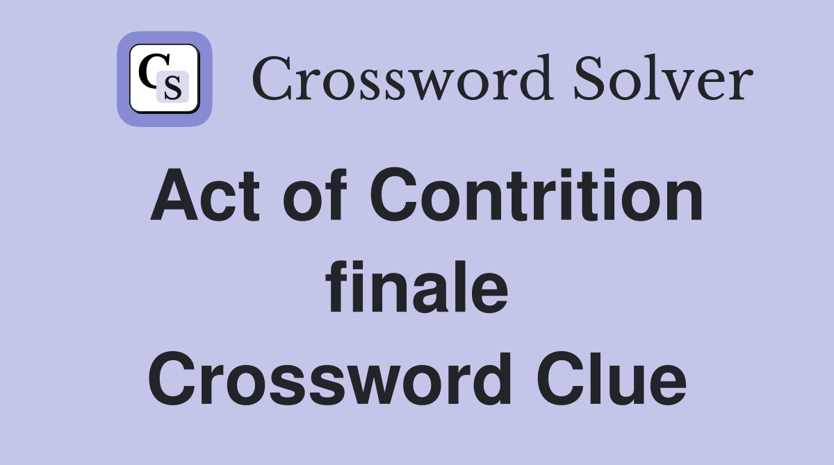 Act of Contrition finale Crossword Clue