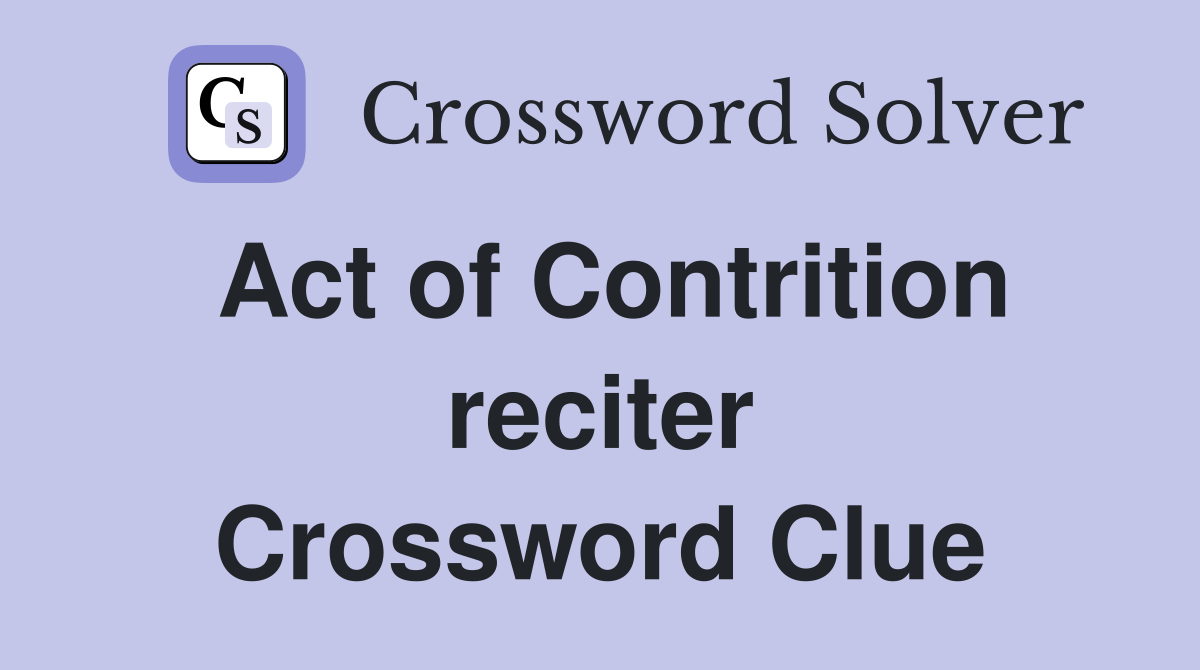 Act of Contrition reciter Crossword Clue