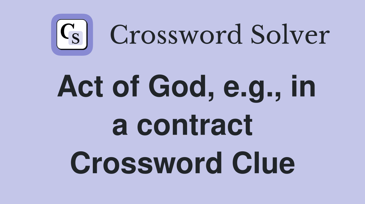 Act of God, e.g., in a contract Crossword Clue
