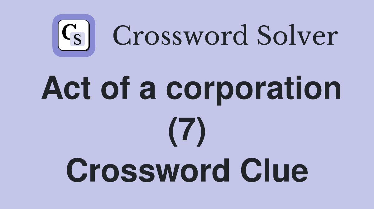 Act of a corporation (7) Crossword Clue