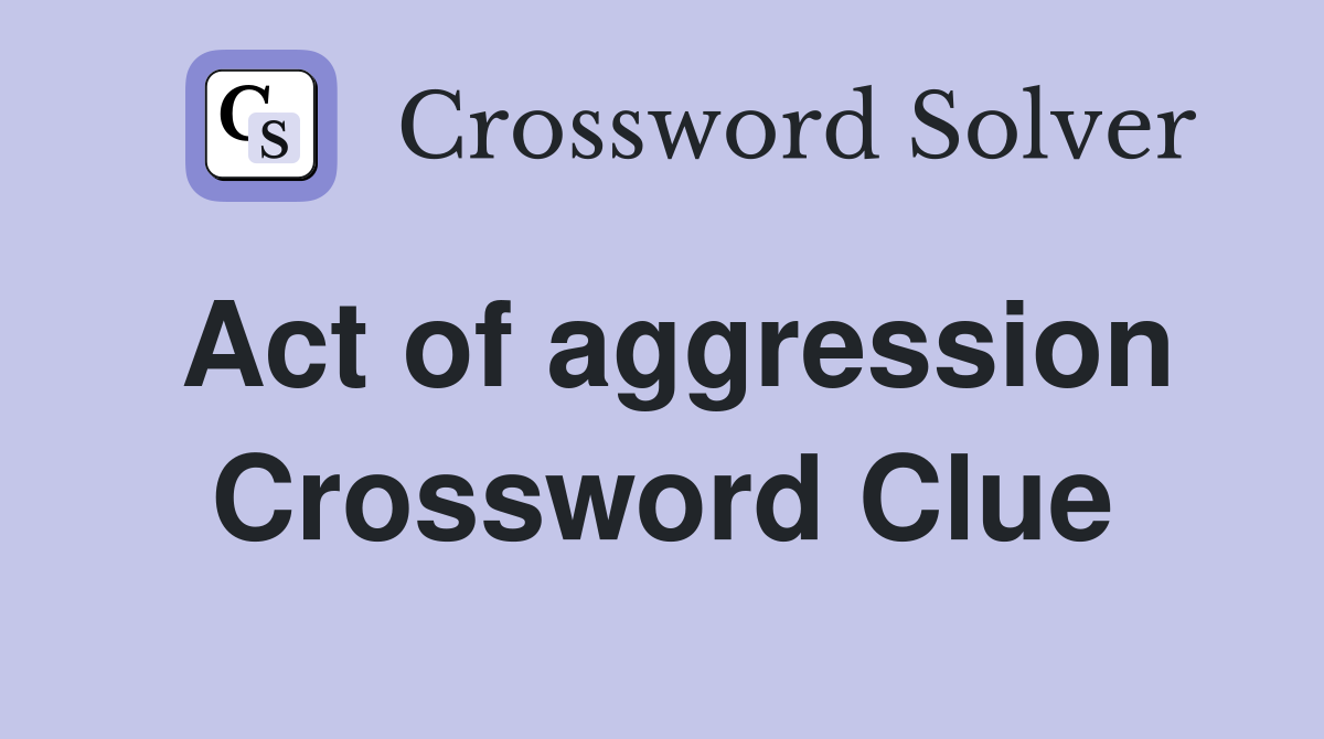 Act of aggression Crossword Clue
